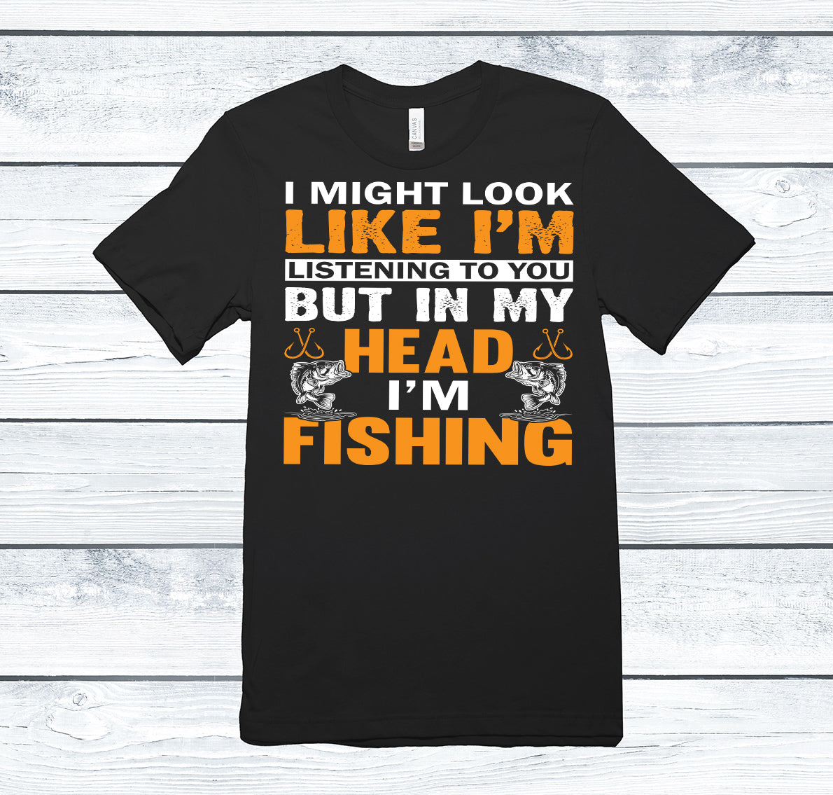 I might look like I'm listening to you but in my head I'm fishing