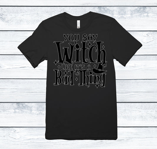 You say witch like it's a bad thing !