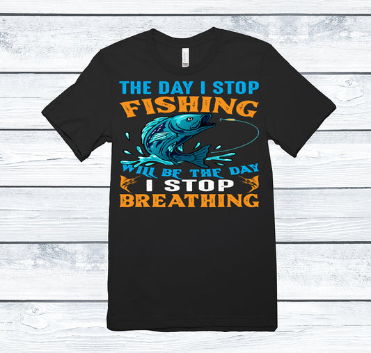 The day I stop fishing is the day I stop breathing