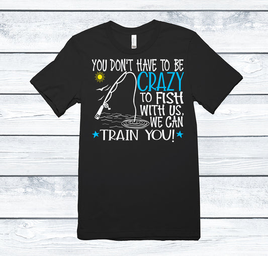 You don't have to be crazy to fish with us